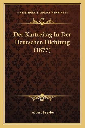 Cover image for Der Karfreitag in Der Deutschen Dichtung (1877)
