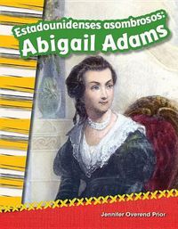 Cover image for Estadounidenses asombrosos: Abigail Adams (Amazing Americans: Abigail Adams) (Spanish Version)