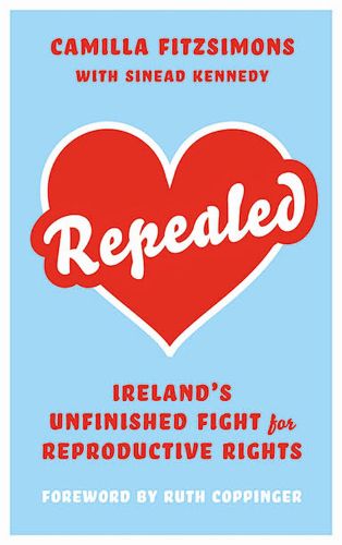 Cover image for Repealed: Ireland's Unfinished Fight for Reproductive Rights