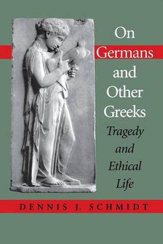 Cover image for On Germans and Other Greeks: Tragedy and Ethical Life