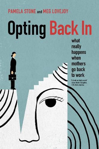 Opting Back In: What Really Happens When Mothers Go Back to Work