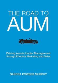 Cover image for The Road to AUM: Driving Assets Under Management through Effective Marketing and Sales