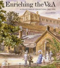 Cover image for Enriching the V&A: A Collection of Collections (1862-1914)