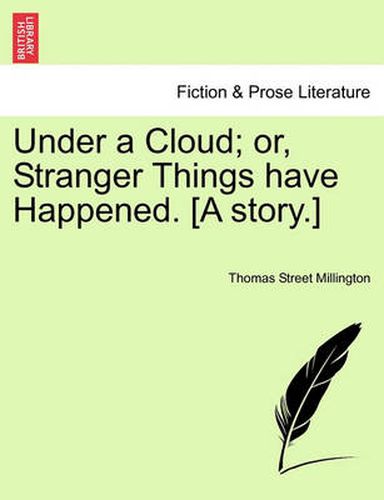 Cover image for Under a Cloud; Or, Stranger Things Have Happened. [A Story.]