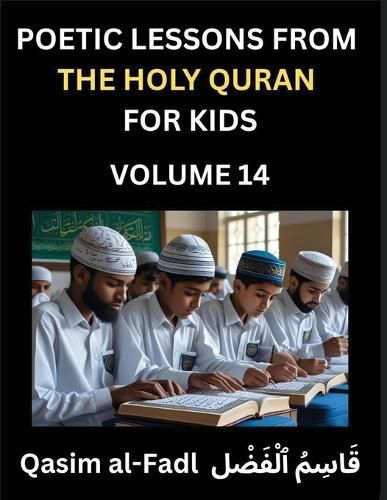 Cover image for Poetic Lessons from the Holy Quran for Kids (Part 14)- The Whispers of the Divine Rhyme, A Collection of Quranic Verses in Verse, Religion, Morality, Poetry, Philosophy and Spiritualism and Poetic Reflections from the Islam
