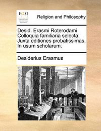 Cover image for Desid. Erasmi Roterodami Colloquia Familiaria Selecta. Juxta Editiones Probatissimas. in Usum Scholarum.