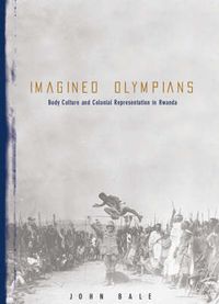 Cover image for Imagined Olympians: Body Culture And Colonial Representation In Rwanda