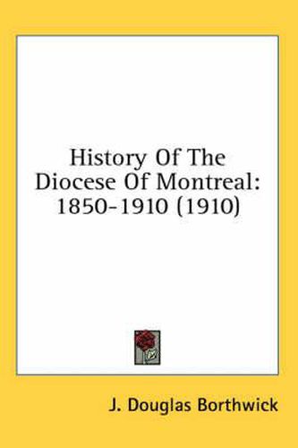 Cover image for History of the Diocese of Montreal: 1850-1910 (1910)