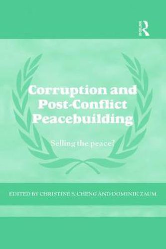 Cover image for Corruption and Post-Conflict Peacebuilding: Selling the Peace?