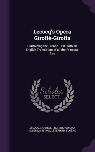 Cover image for Lecocq's Opera Girofle-Girofla: Containing the French Text, with an English Translation of All the Principal Airs