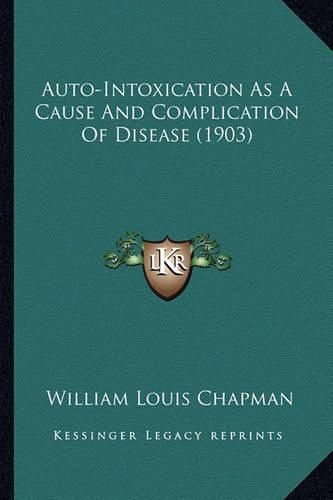 Cover image for Auto-Intoxication as a Cause and Complication of Disease (1903)