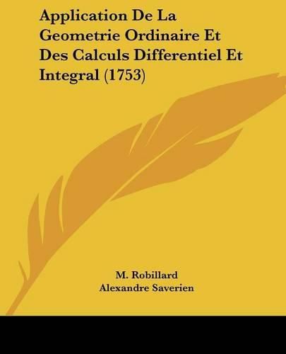 Application de La Geometrie Ordinaire Et Des Calculs Differentiel Et Integral (1753)