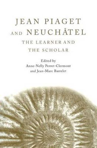 Cover image for Jean Piaget and Neuchatel: The Learner and the Scholar