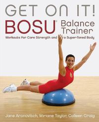 Cover image for Get On It: BOSU Balance Trainer Workouts for Core Strength and a Super Toned Body