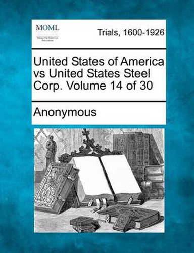 Cover image for United States of America Vs United States Steel Corp. Volume 14 of 30