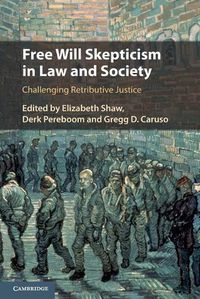 Cover image for Free Will Skepticism in Law and Society: Challenging Retributive Justice