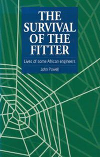 Cover image for The Survival of the Fitter: Lives of Some African Engineers