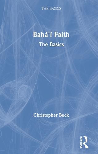 Cover image for Baha'i Faith: The Basics: The Basics