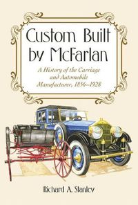 Cover image for Custom Built by McFarlan: A History of the Carriage and Automobile Manufacturer, 1856-1928