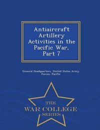 Cover image for Antiaircraft Artillery Activities in the Pacific War, Part 7 - War College Series