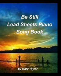 Cover image for Be Still Lead Sheets Piano Song Book