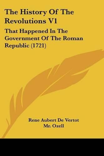Cover image for The History of the Revolutions V1: That Happened in the Government of the Roman Republic (1721)