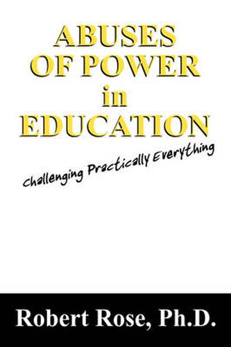 Abuses of Power in Education: Challenging Practically Everything