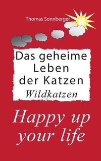 Cover image for Das geheime Leben der Katzen, Wildkatzen: Happy up your life