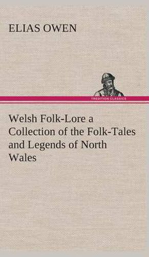 Cover image for Welsh Folk-Lore a Collection of the Folk-Tales and Legends of North Wales