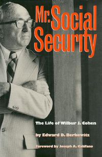 Cover image for Mr. Social Security: Life of Wilbur J. Cohen