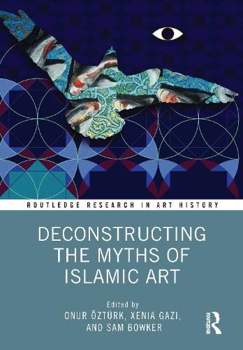 Cover image for Deconstructing the Myths of Islamic Art