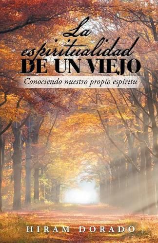 La Espiritualidad De Un Viejo: Conociendo Nuestro Propio Espiritu