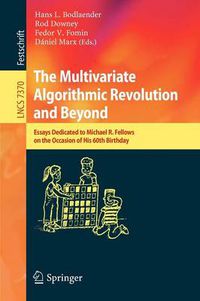 Cover image for The Multivariate Algorithmic Revolution and Beyond: Essays Dedicated to Michael R. Fellows on the Occasion of His 60th Birthday