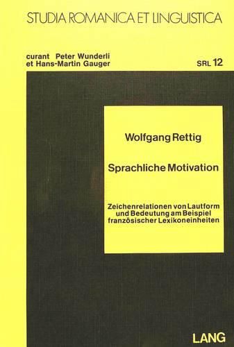 Sprachliche Motivation: Zeichenrelationen Von Lautform Und Bedeutung Am Beispiel Franzoesischer Lexikoneinheiten