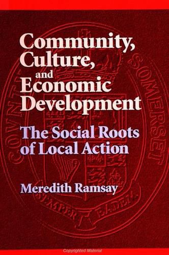 Cover image for Community, Culture, and Economic Development: The Social Roots of Local Action