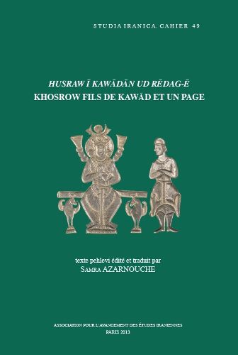 Cover image for Husraw I Kawadan Ud Redag-e . Khosrow Fils De Kawad Et Un Page: Texte Pehlevi Edite Et Traduit