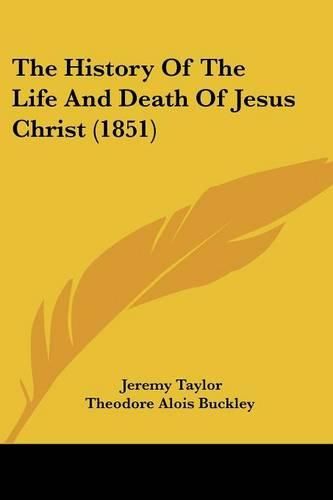 Cover image for The History Of The Life And Death Of Jesus Christ (1851)