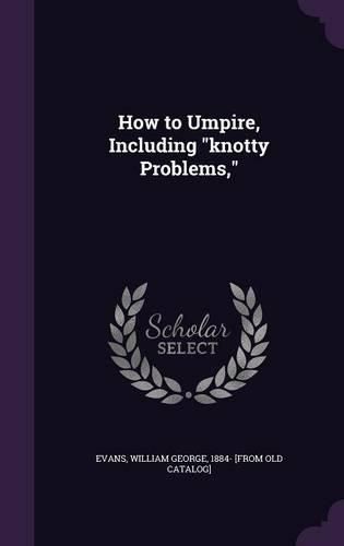 How to Umpire, Including Knotty Problems,