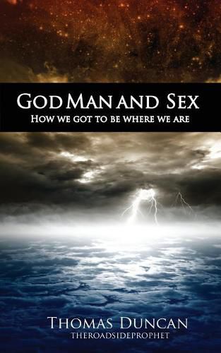 Cover image for God Man and Sex: How we got to be where we are