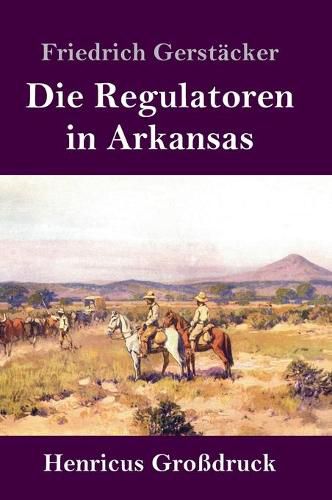 Die Regulatoren in Arkansas (Grossdruck): Aus dem Waldleben Amerikas