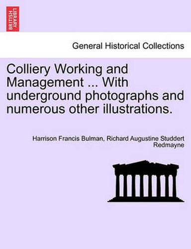 Cover image for Colliery Working and Management ... with Underground Photographs and Numerous Other Illustrations.