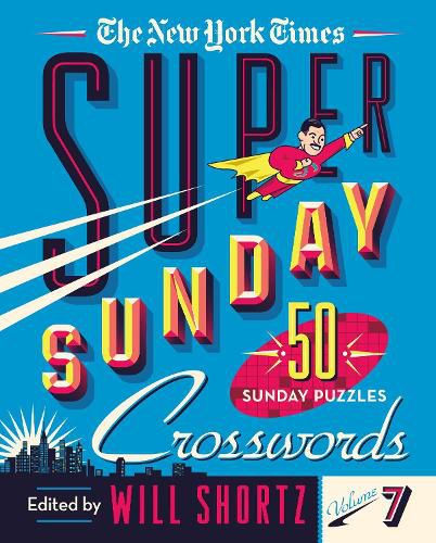 The New York Times Super Sunday Crosswords Volume 7: 50 Sunday Puzzles