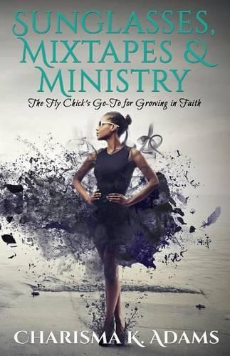 Sunglasses, Mixtapes & Ministry: The Fly Chick's Go-To for Growing in Faith