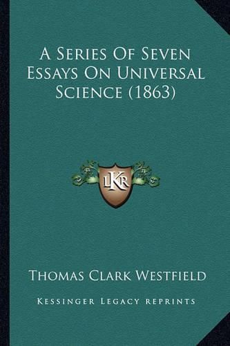 A Series of Seven Essays on Universal Science (1863)