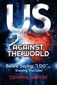 Cover image for Us Against the World, Before Saying,  I Do: Knowing True Love