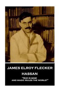 Cover image for James Elroy Flecker - Hassan: She is mine, and magic rules the world!