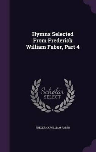 Hymns Selected from Frederick William Faber, Part 4