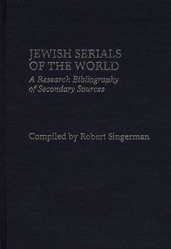 Cover image for Jewish Serials of the World: A Research Bibliography of Secondary Sources