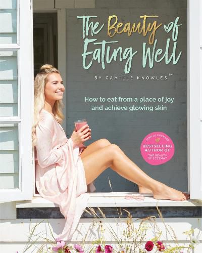 Cover image for The Beauty of Eating Well: How to eat from a place of joy and acheive glowing skin