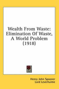 Cover image for Wealth from Waste: Elimination of Waste, a World Problem (1918)